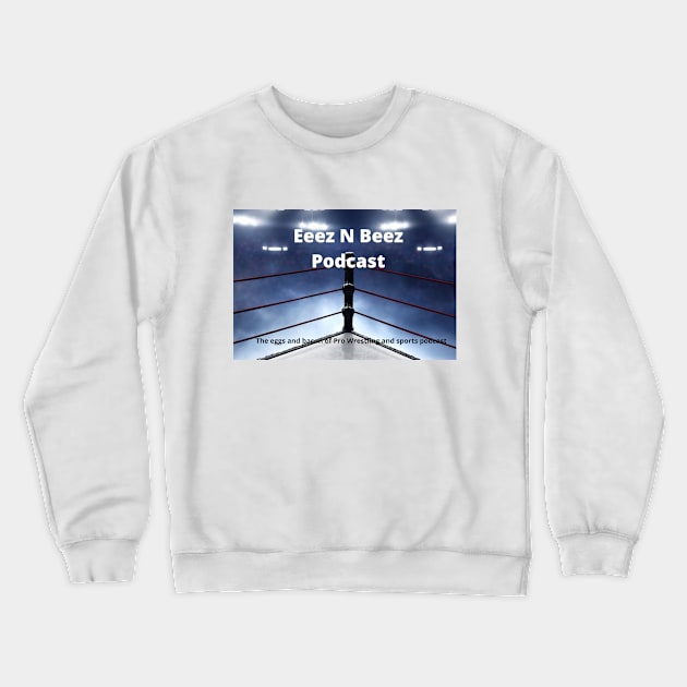 Eeez N Beez Podcast Official Crewneck Sweatshirt by Eeez N Beez Podcast Merch